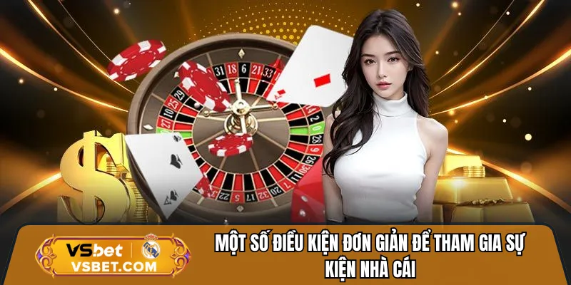 Một số điều kiện đơn giản để tham gia sự kiện nhà cái