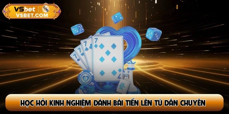 Học hỏi kinh nghiệm đánh bài tiến lên từ dân chuyên