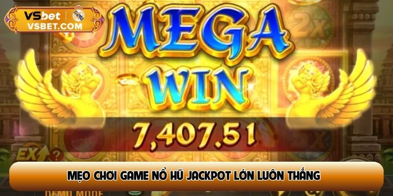 Mẹo chơi game nổ hũ jackpot lớn luôn thắng