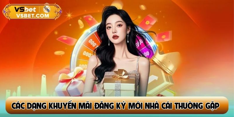 Các dạng khuyến mãi đăng ký mới nhà cái thường gặp