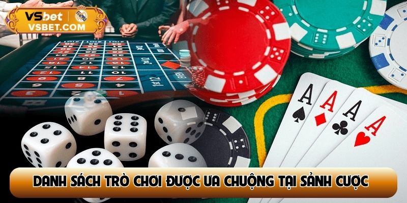 Danh sách trò chơi được ưa chuộng tại sảnh cược