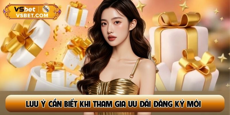 Lưu ý quan trọng cần biết khi tham gia ưu đãi đăng ký mới